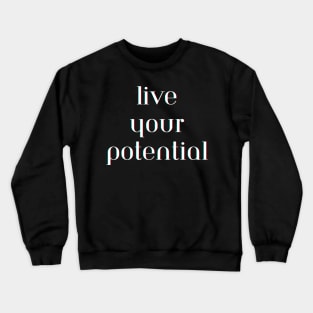 Live your potential Crewneck Sweatshirt